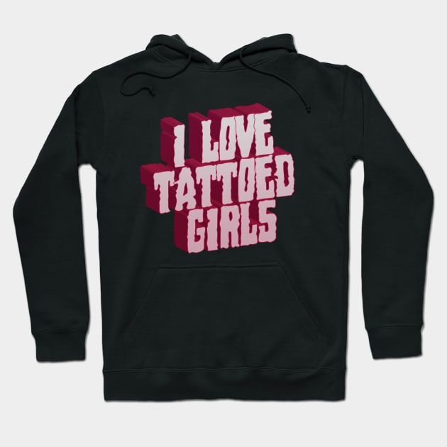 I Love Tattoed Girls Hoodie by CTShirts